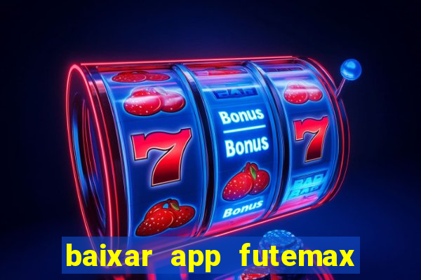 baixar app futemax futebol ao vivo